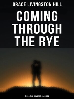 cover image of Coming Through the Rye (Musaicum Romance Classics)